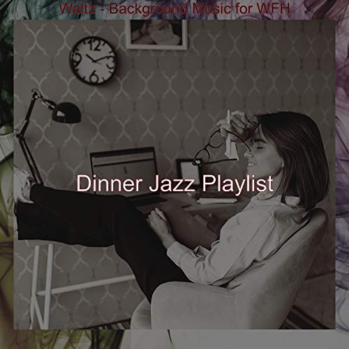 Amazon MusicでDinner Jazz PlaylistのWaltz Background Music for WFHを再生する