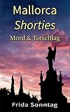 Mallorca Shorties: Mord & Totschlag - Frida Sonntag 