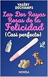 literatura hispanoamericana contemporanea  Las Dos Rayas Rosas de la Felicidad (Casi perfecto): Una comedia romántica sobre el embarazo para mujeres que no se sienten “listas” para ser madres.