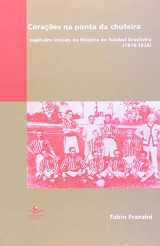 Corações na ponta da chuteira: Capítulos iniciais da história do ...