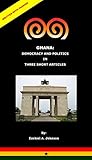 GHANA: DEMOCRACY AND POLITICS IN THREE SHORT ARTICLES: THREE SHORT ARTICLES ON THE POLITICS AND DEMOCRACY OF GHANA (English Edition) - EZEKIEL JOHNSON 