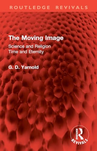 The Moving Image: Science and Religion. Time and Eternity (Routledge Revivals)