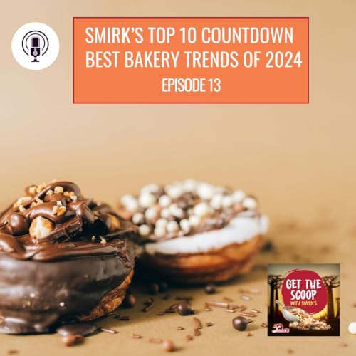 Smirk's Top 10 Countdown &ndash; Best Bakery Trends of 2024 EP 13