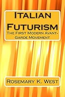 Italian Futurism: The First Modern Avant-Garde Movement 1517037794 Book Cover