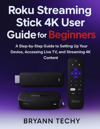 Roku Streaming Stick 4K User Guide for Beginners: A Step-by-Step Guide to Setting Up Your Device, Accessing Live TV, and Streaming 4K Content.