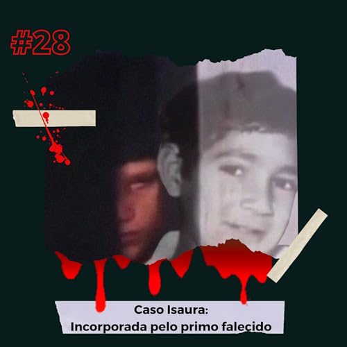 Caso Isaura: Possu&iacute;da pelo primo morto! - EP.28