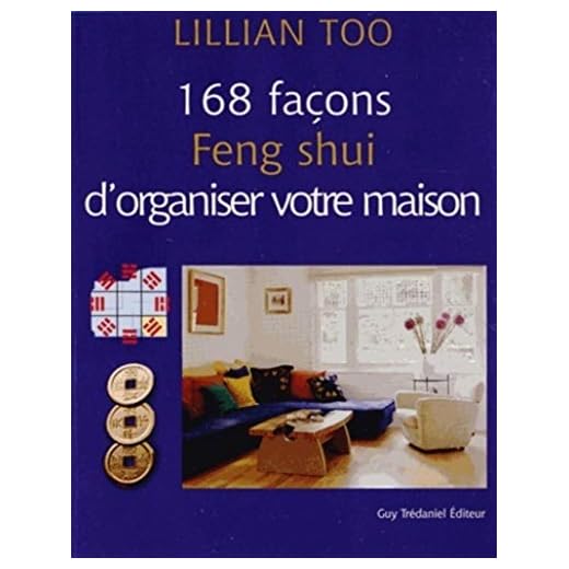 168 façons feng shui d'organiser votre maison