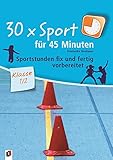 30 x Sport für 45 Minuten - Klasse 1/2: Sportstunden fix und fertig vorbereitet