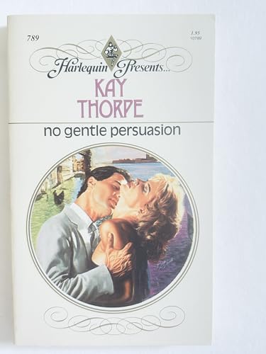 No Gentle Persuasion (Harlequin Presents, No. 789) 0373107897 Book Cover