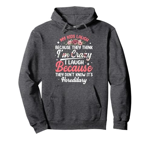 My Kids Laugh Because They Think I'm Crazy Funny Floral Pullover Hoodie