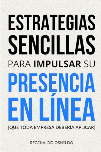 Estrategias sencillas para impulsar su presencia en línea: [que toda empresa debería aplicar] (Spanish Edition)