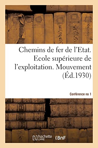 Chemins de fer de l'Etat. Ecole supérieure de l'exploitation. Mouvement. Conférence no 1, 1930: Organisation du service du mouvement. Convention ... Répartition du matériel (French Edition)
