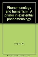 Phenomenology and humanism;: A primer in existential phenomenology B0007DPQS6 Book Cover