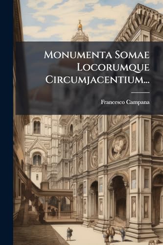 Monumenta Somae Locorumque Circumjacentium... (Latin Edition)
