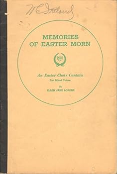 Memories of Easter Morn: an Easter Choir Cantata for Mixed Voices