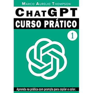 ChatGPT: Curso Prático de Chat GPT: Volume 1 - A teoria antes da prática (Escola de Inteligência)