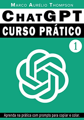 ChatGPT: Curso Prático de Chat GPT - Volume 1 - Marco Aurélio