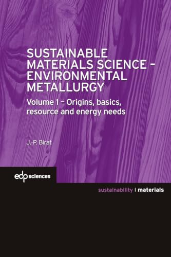 Sustainable Materials Science - Environmental Metallurgy: Volume 1 : Origins, basics, resource and energy needs (Science des matériaux / Materials)