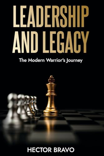 Leadership And Legacy: The Modern Warrior's Journey