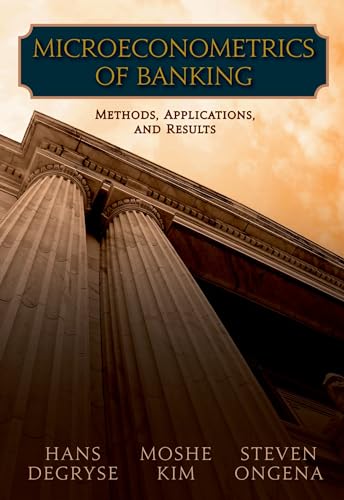 Microeconometrics of Banking: Methods, Applications, and Results Microeconometrics of Banking: Methods, Applications, and Results