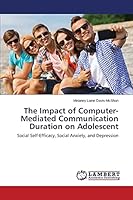 The Impact of Computer-Mediated Communication Duration on Adolescent 3659691941 Book Cover