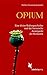 Produktbild Opium: Eine kleine Kulturgeschichte und die literarische Avantgarde der Romantik