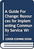 A Guide For Change: Resources for Implementing Community Service Writing