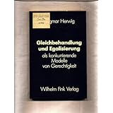 Gleichbehandlung und Egalisierung als konkurrierende Modelle von Gerechtigkeit (Sozialphilosophische Studien)