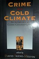 Crime in a Cold Climate: An Anthology of Classic Canadian Crime 0889242607 Book Cover