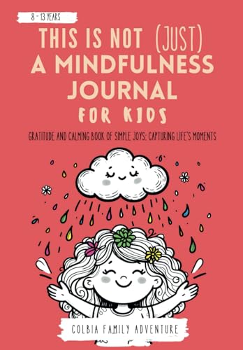 This is NOT JUST a Mindfulness Journal for Kids - Simple Joys, Capturing Life´s Moments: Gratitude and Calming Book of Simple Joys: Capturing Life's ... nurture creativity, foster positivit)