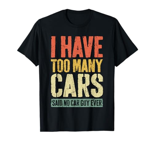 I Have Too Many Cars Camisa Hombre Car Guy Car Collector Camiseta