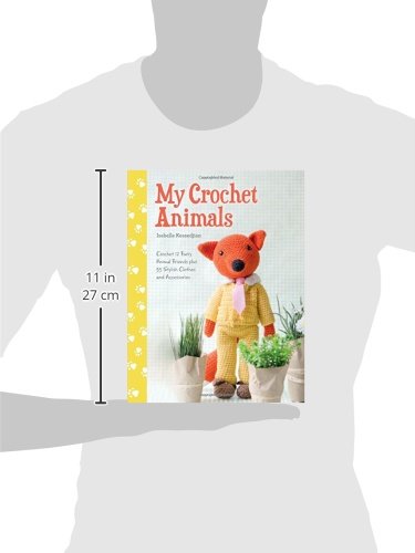 My Crochet Animals: Crochet 12 Furry Animal Friends Plus 35 Stylish Clothes and Accessories
