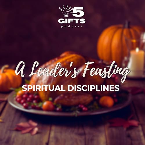 A Leader's Feasting: Spiritual Disciplines