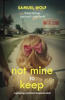 Not Mine to Keep: A gripping, emotional suspense novel
