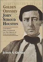 Golden Odyssey: John Stroud Houston: California's First Controller and the Origins of State Government 0914421239 Book Cover