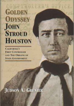 Golden Odyssey: John Stroud Houston: California's First Controller and the Origins of State Government