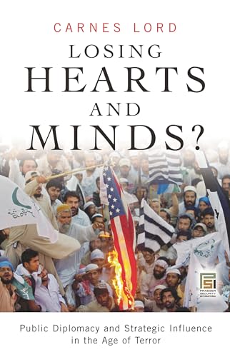 Losing Hearts and Minds?: Public Diplomacy and Strategic Influence in the Age of Terror (Praeger Security International)