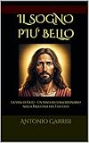 IL SOGNO PIU’ BELLO: La vita di Gesù - Un viaggio...