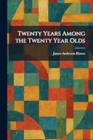 Twenty Years Among the Twenty Year Olds 1026057701 Book Cover
