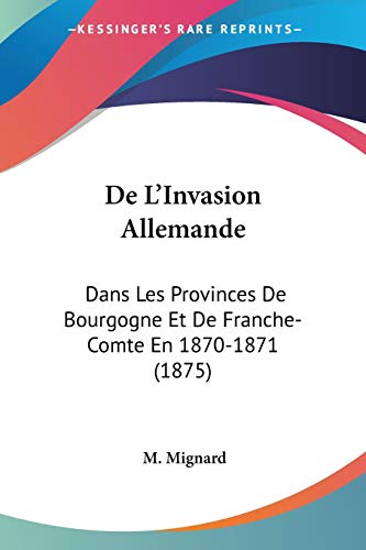 De L'Invasion Allemande: Dans Les Provinces De Bourgogne Et De Franche-Comte En 1870-1871 (1875) (French Edition)