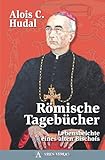 Römische Tagebücher: Lebensbeichte eines alten Bischofs - Alois C. Hudal 