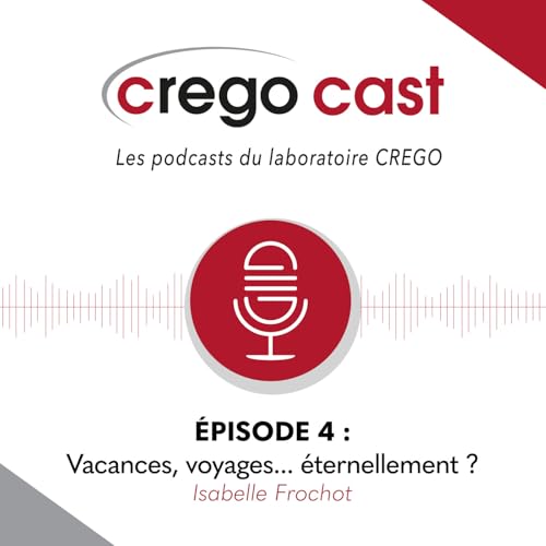 CREGOCAST 04 : "Vacances, voyages... &eacute;ternellement ?"