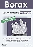  Borax: Das wundersame Heilmineral und basische Multitalent, welches sogar unsere Zirbeldrüse aktivieren, Testosteron steigern, Schwermetalle ausleiten oder unsere Sehkraft verbessern kann.