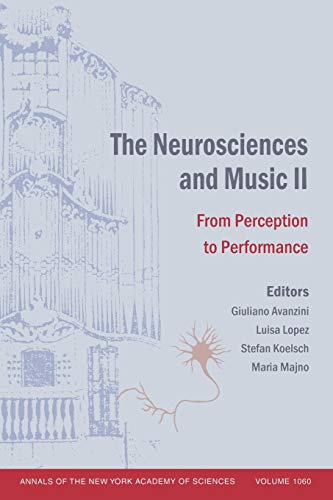 The Neurosciences and Music II: From Perception to Performance, Volume 1060 (Annals of the New York Academy of Sciences) -  Paperback