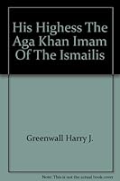 His Highness the Aga Khan, Imam of the Ismailis B0006ATMVW Book Cover