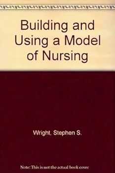 Building and Using a Model of Nursing