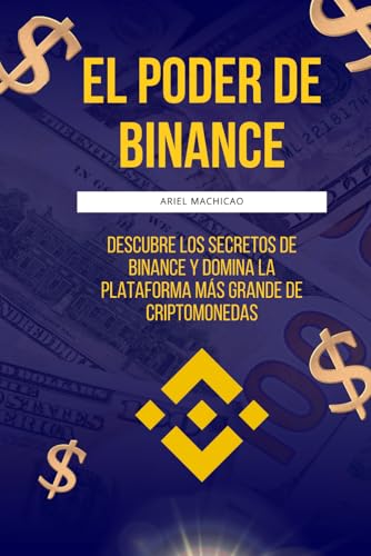 EL PODER DE BINANCE: Descubre los secretos de Binance y domina la plataforma más grande de criptomonedas