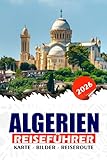 ALGERIEN REISEFÜHRER 2026: Von der Mittelmeerküste bis zum Sahara-Sand Entdecken Sie verborgene Wunder, kulturelle Schätze und sichere Abenteuer in ganz Nordafrika - SUSAN W. REDDIN 