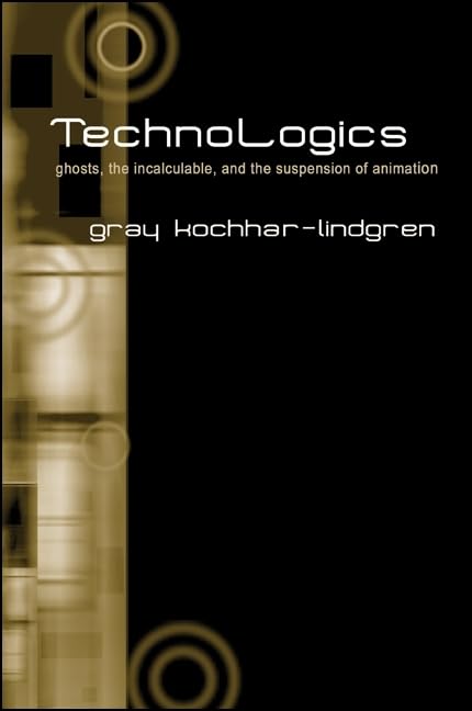 TechnoLogics: Ghosts, the Incalculable, and the Suspension of Animation (Postmodern Culture)