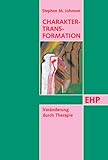 Charakter-Transformation: Veränderung durch Therapie (EHP - Edition Humanistische Psychologie) - Stephen M Johnson Vorwort: Ulrich Sollmann Übersetzer: Bernhard Maul 